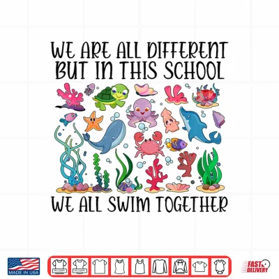 Design We Are Different But In This School We Swim Together Ocean Shirt