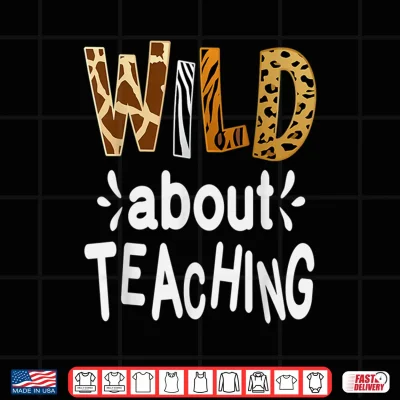 Design Wild About Teaching Teacher Student First Day Of School Shirt