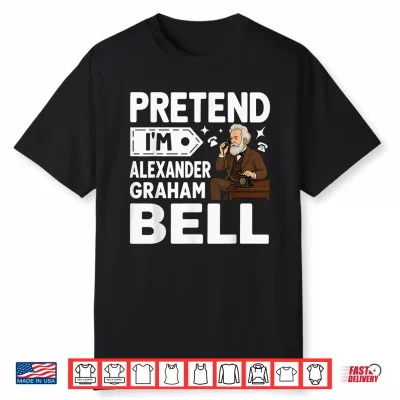 Pretend I’M Alexander Graham Bell Costume Halloween Shirt