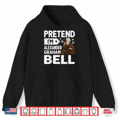 Hoodie Pretend Im Alexander Graham Bell Costume Halloween Shirt