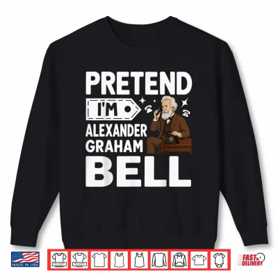 Sweatshirt Pretend Im Alexander Graham Bell Costume Halloween Shirt