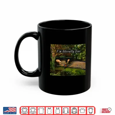Mug Im Literally Fine Ophelia Painting Sarcastic Art Meme Shirt