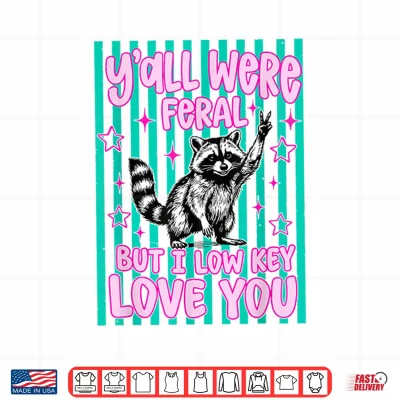 Design Yall were Feral But I Low Key Love You Raccoon Cute Teacher Shirt