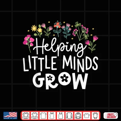 Design Back to School Teacher Shirts Helping Little Minds Grow Shirt