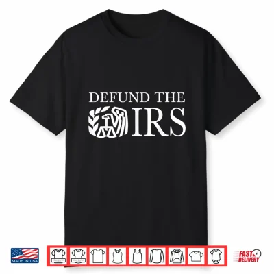 Defund The Irs Tax Return Patriot American Funny Humour Shirt