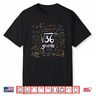 First Day Of School 6Th Grade Square Root Of 36 Math Teacher Shirt