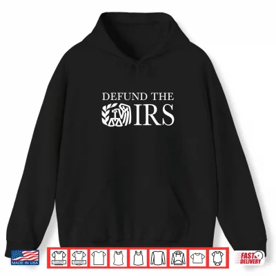 Hoodie Defund The IRS Tax Return Patriot American Funny Humour Shirt