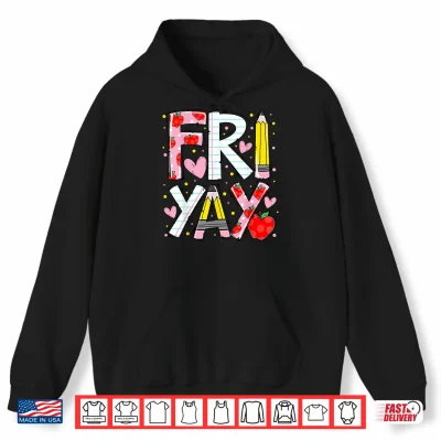 Hoodie Happy Fri Yay Teacher Back to School Funny Friday Lovers Shirt