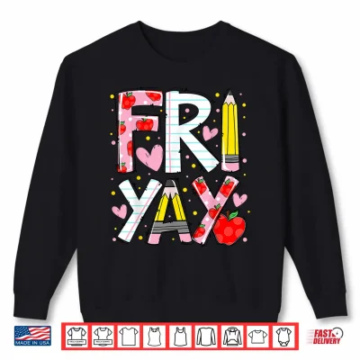 Sweatshirt Happy Fri Yay Teacher Back to School Funny Friday Lovers Shirt