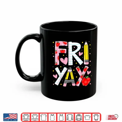 Mug Happy Fri Yay Teacher Back to School Funny Friday Lovers Shirt