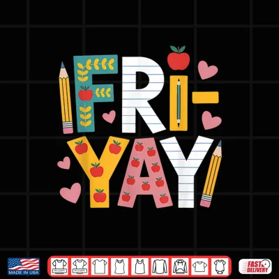 Design Happy Fri Yay Teacher Fry Yay Friday Weekend Cute Fri Yay Shirt