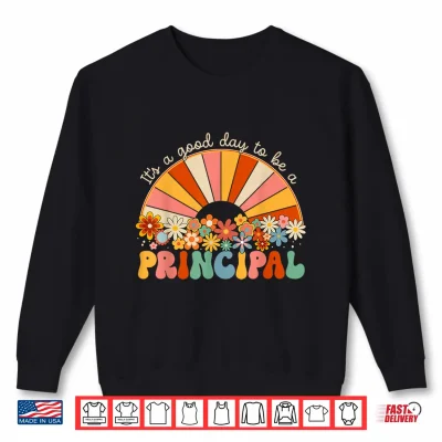 Sweatshirt Its A Good Day To Be A Principal First Day Back To School Shirt