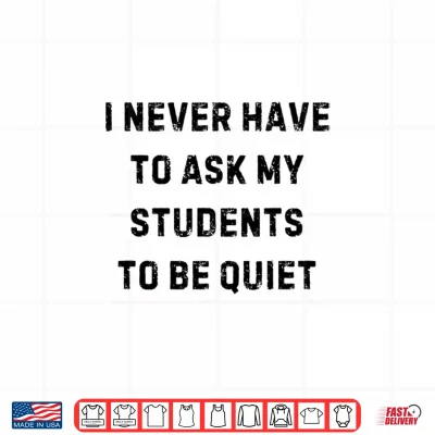Design I Never Have to Ask My Students To Be Quiet White Lie Party Shirt