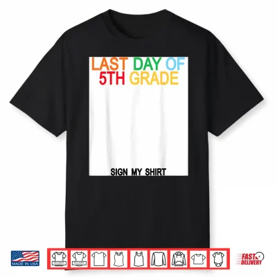 Last Day Of 5Th Grade Sign My Shirt Shirt