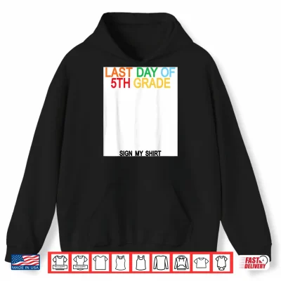 Hoodie Last Day of 5th Grade Sign My Shirt Shirt