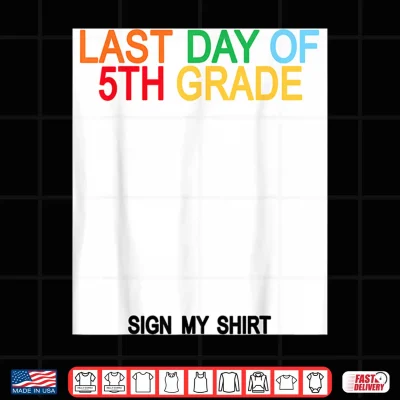 Design Last Day of 5th Grade Sign My Shirt Shirt