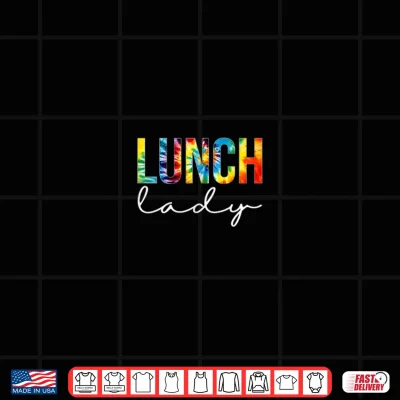 Design Lunch Lady For Work Tie Dye Back To School Appreciation Day Shirt