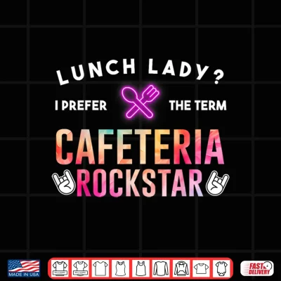 Design Lunch Lady I Prefer The Term Cafeteria Rockstar School Shirt