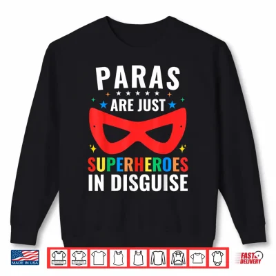 Sweatshirt Paras Are Just Superheroes In Disguise SPED Paraprofessional Shirt