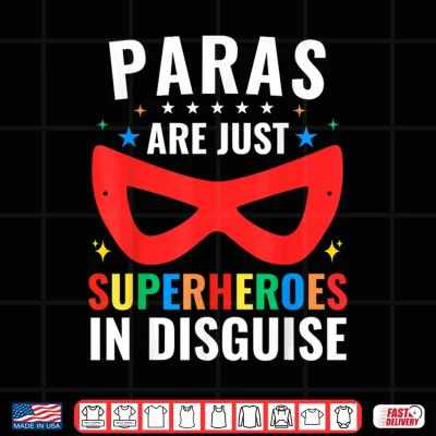 Design Paras Are Just Superheroes In Disguise SPED Paraprofessional Shirt