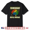Teachers Build Brains Building Bricks Back To School Funny Shirt