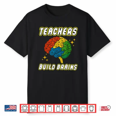 Teachers Build Brains Building Bricks Back To School Funny Shirt