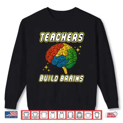 Sweatshirt Teachers Build Brains Building Bricks Back To School Funny Shirt