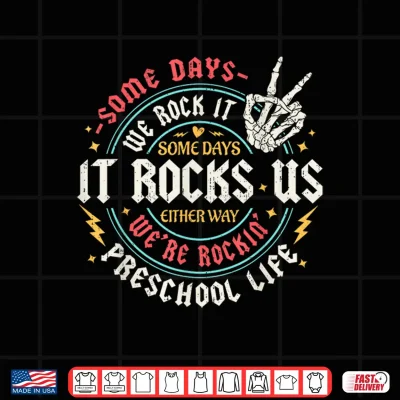 Design Some Days We Rock It Preschool Life Teachers Back To School Shirt