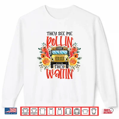 Sweatshirt They See Me Rollin They Waiting Floral School Bus Driver Shirt