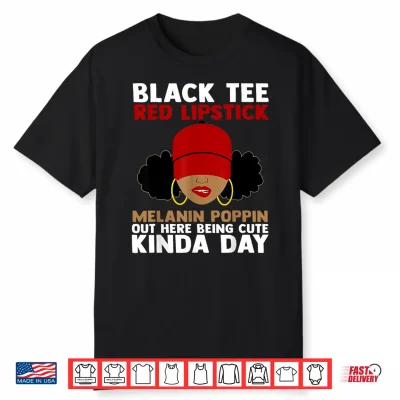 Black Tee Red Lipstick Melanin Poppin Out Here Being Cute Shirt
