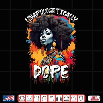Black Women Unapologetically Dope Juneteenth African Women Shirt 4 Design Black Women Unapologetically Dope Juneteenth African Women Shirt