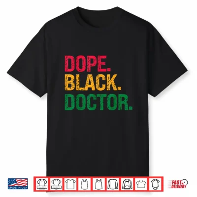 Dope Black Doctor Black History Juneteenth Shirt