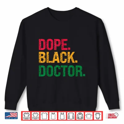 Sweatshirt Dope Black Doctor Black History Juneteenth Shirt