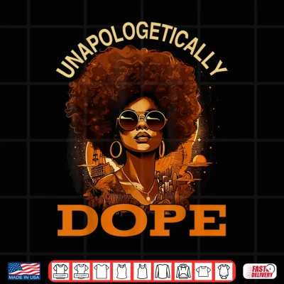 Design Black Women Unapologetically Dope Juneteenth Black History Shirt