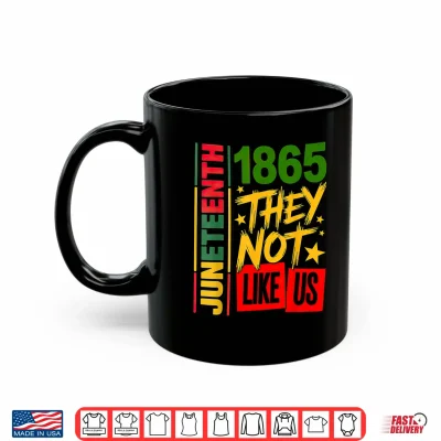 Mug They Dont Like Us Juneteenth 1865 Shirt