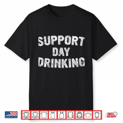 Cute Drinking Gift Funny Support Day Drinking Shirt
