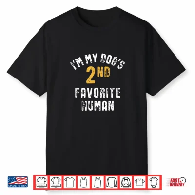 I’M My Dogs 2Nd Favorite Human Dog Mom Dad Shirt