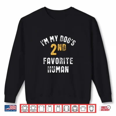 Sweatshirt Im My Dogs 2nd Favorite Human Dog Mom Dad Shirt
