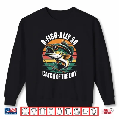 Sweatshirt O Fish Ally 50 Funny Fishing 50th Birthday Design 50 Years Shirt