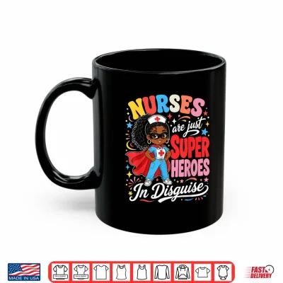 Mug Nurses are Just Superheroes in Disguise Black Nurse Women Shirt