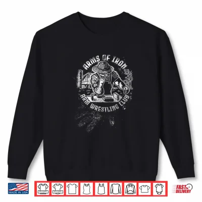 Sweatshirt Arms of Iron Arm Wrestling Club Shirt