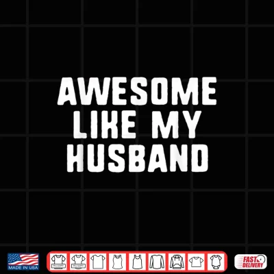Design Awesome Like My Husband Wife Cool Funny Shirt
