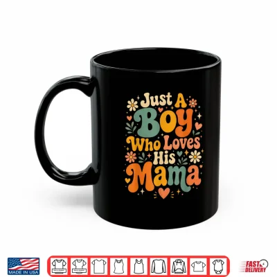 Mug Just A Boy Who Loves His Mama Matching Mothers Day Groovy Shirt