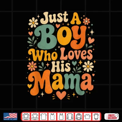 Design Just A Boy Who Loves His Mama Matching Mothers Day Groovy Shirt
