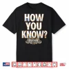 Andrade El Idolo How You Know Shirt