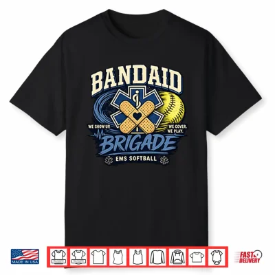 Bandaid Brigade Ems Softball We Show Up We Cover We Play Shirt