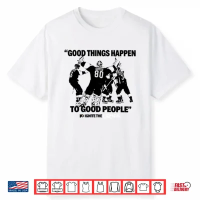 Good Things Happen To Good People Ignite The Orange Shirt