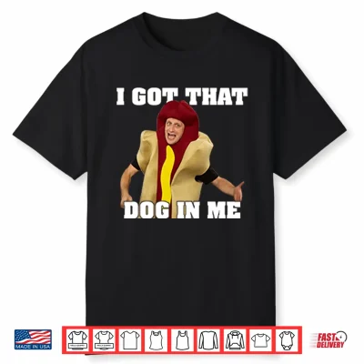 I Got That Dog In Me Tim Robinson Shirt