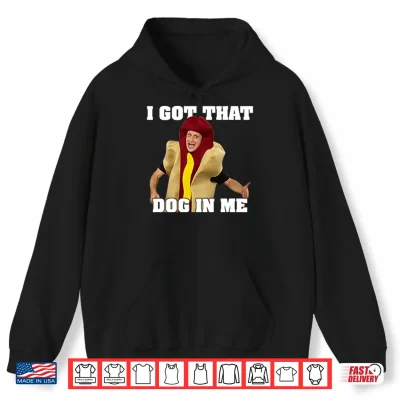 Hoodie I Got That Dog In Me Tim Robinson Shirt 1