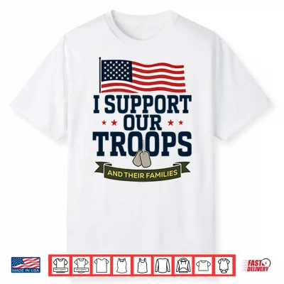 I Support Our Troops And Their Families Shirt